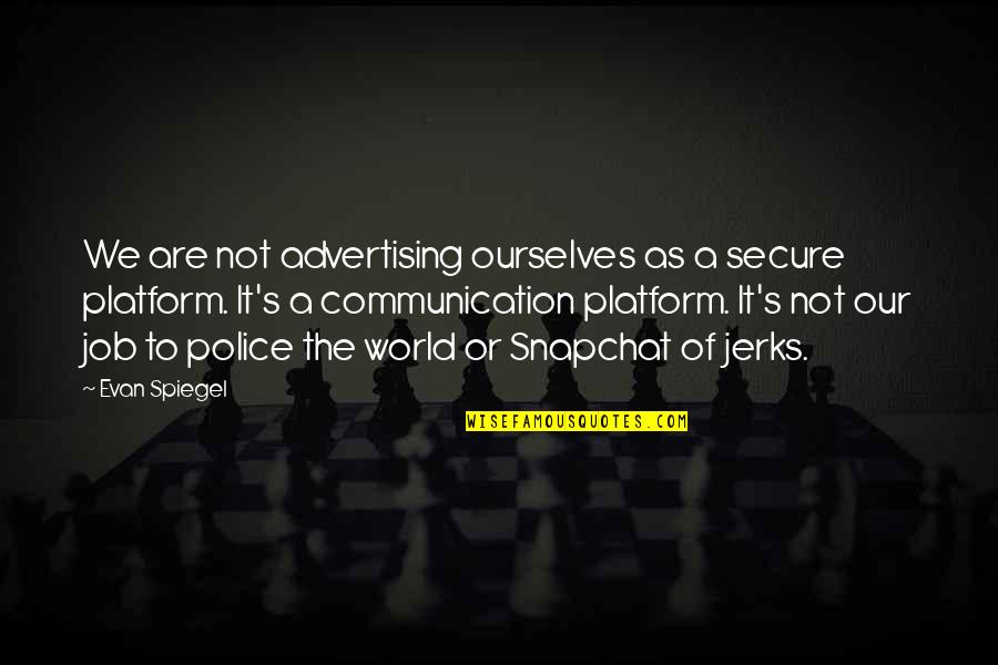 Oscary 2017 Quotes By Evan Spiegel: We are not advertising ourselves as a secure Oscary 2017 Quotes By Evan Spiegel: We are not advertising ourselves as a secure
