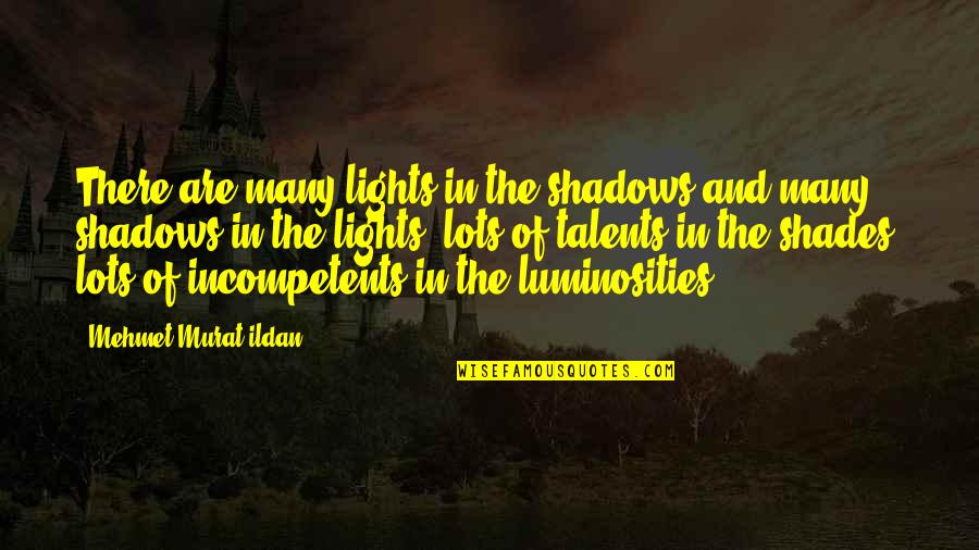 Osceola Famous Quotes By Mehmet Murat Ildan: There are many lights in the shadows and Osceola Famous Quotes By Mehmet Murat Ildan: There are many lights in the shadows and