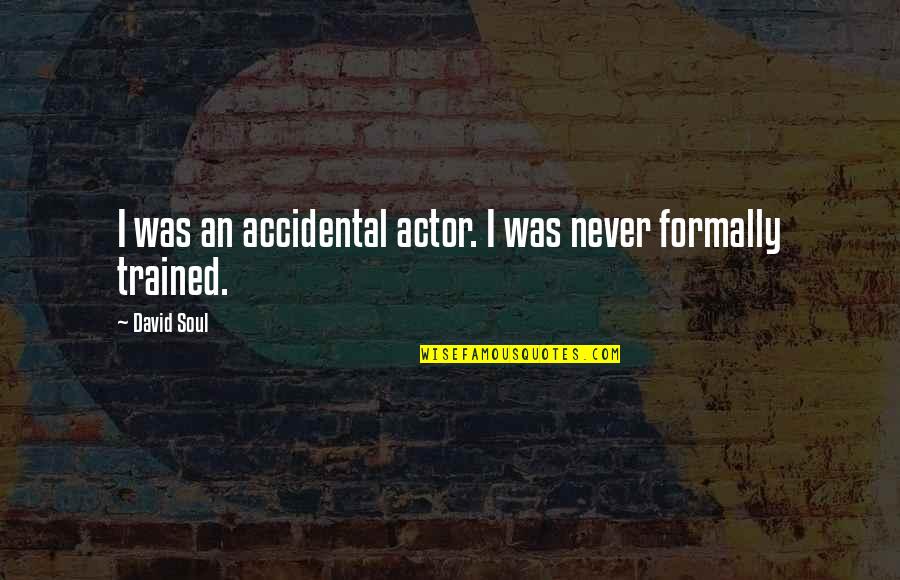 Oscher Quotes By David Soul: I was an accidental actor. I was never
