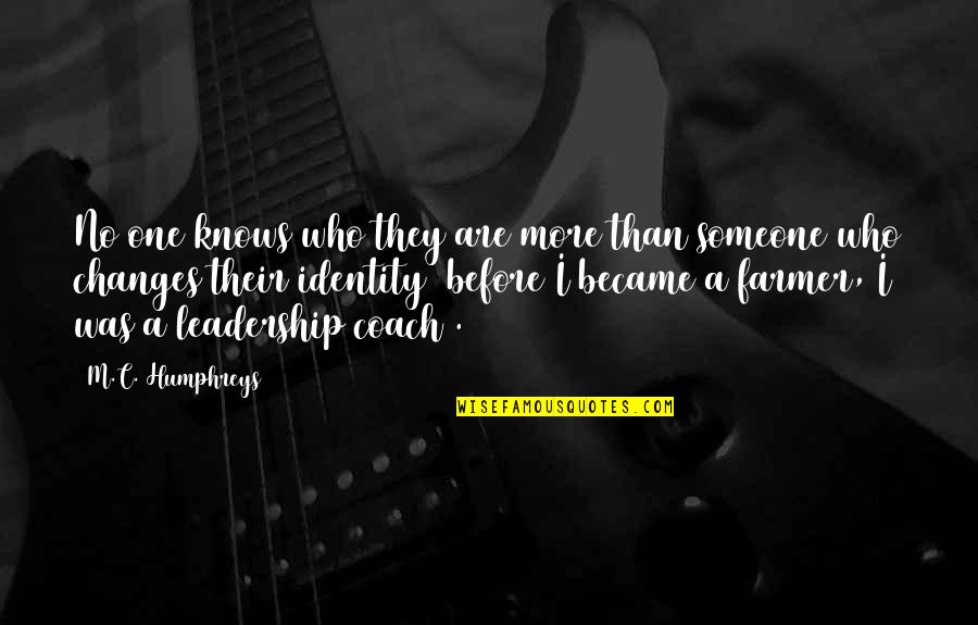 Oschmann Betten Quotes By M.C. Humphreys: No one knows who they are more than Oschmann Betten Quotes By M.C. Humphreys: No one knows who they are more than