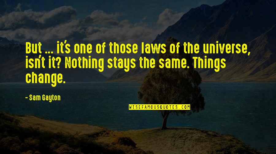 Oscilaciones Amortiguadas Quotes By Sam Gayton: But ... it's one of those laws of Oscilaciones Amortiguadas Quotes By Sam Gayton: But ... it's one of those laws of