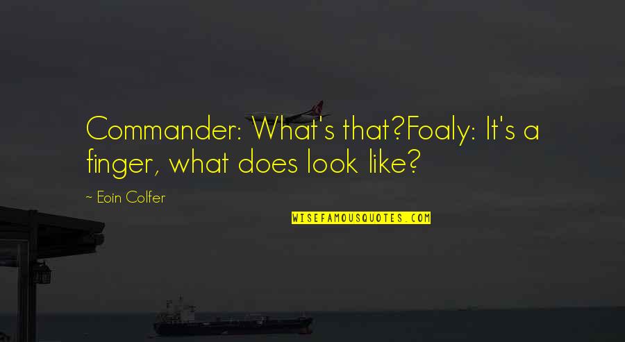 Oscilaciones Fisica Quotes By Eoin Colfer: Commander: What's that?Foaly: It's a finger, what does