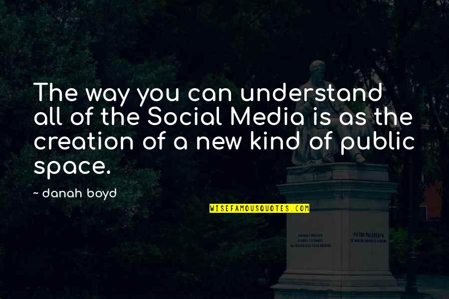 Oscilaciones Profundas Quotes By Danah Boyd: The way you can understand all of the Oscilaciones Profundas Quotes By Danah Boyd: The way you can understand all of the