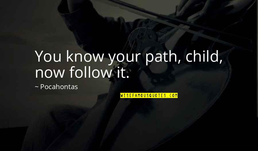 Oscilaciones Profundas Quotes By Pocahontas: You know your path, child, now follow it. Oscilaciones Profundas Quotes By Pocahontas: You know your path, child, now follow it.