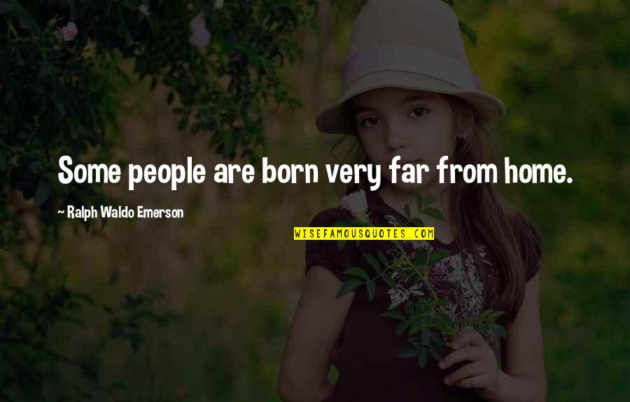 Oscilante Quotes By Ralph Waldo Emerson: Some people are born very far from home. Oscilante Quotes By Ralph Waldo Emerson: Some people are born very far from home.