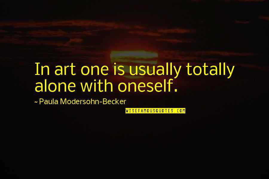 Oscilar Significado Quotes By Paula Modersohn-Becker: In art one is usually totally alone with