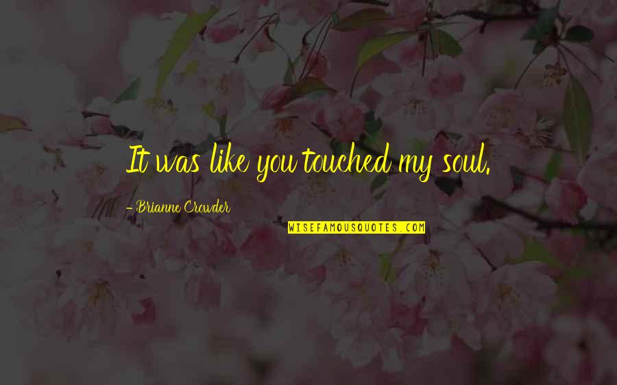 Oscillate Animal Quotes By Brianne Crowder: It was like you touched my soul. Oscillate Animal Quotes By Brianne Crowder: It was like you touched my soul.