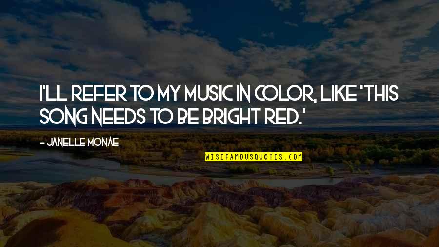 Oscillation In Life Quotes By Janelle Monae: I'll refer to my music in color, like