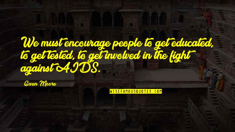 Oscuras Pero Quotes By Gwen Moore: We must encourage people to get educated, to Oscuras Pero Quotes By Gwen Moore: We must encourage people to get educated, to