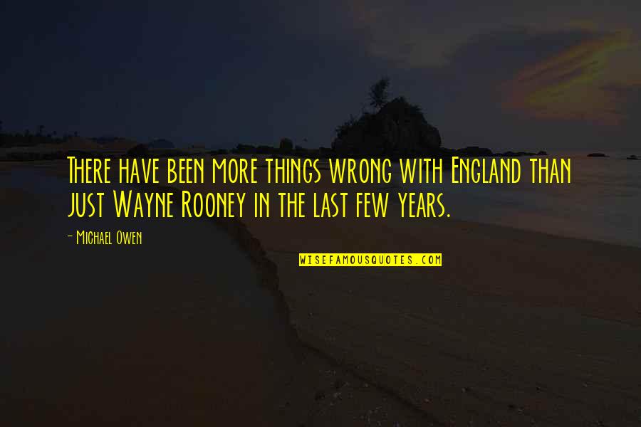 Oscuras Pero Quotes By Michael Owen: There have been more things wrong with England Oscuras Pero Quotes By Michael Owen: There have been more things wrong with England