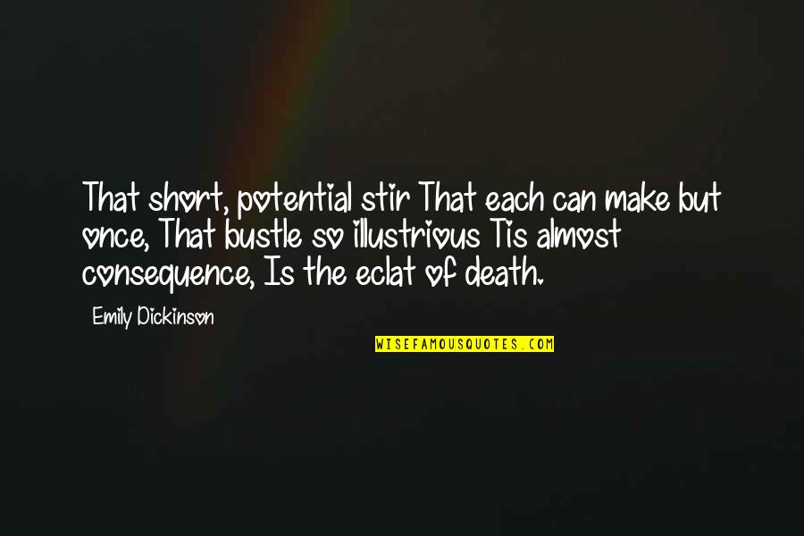Oscurecer Lands Quotes By Emily Dickinson: That short, potential stir That each can make Oscurecer Lands Quotes By Emily Dickinson: That short, potential stir That each can make
