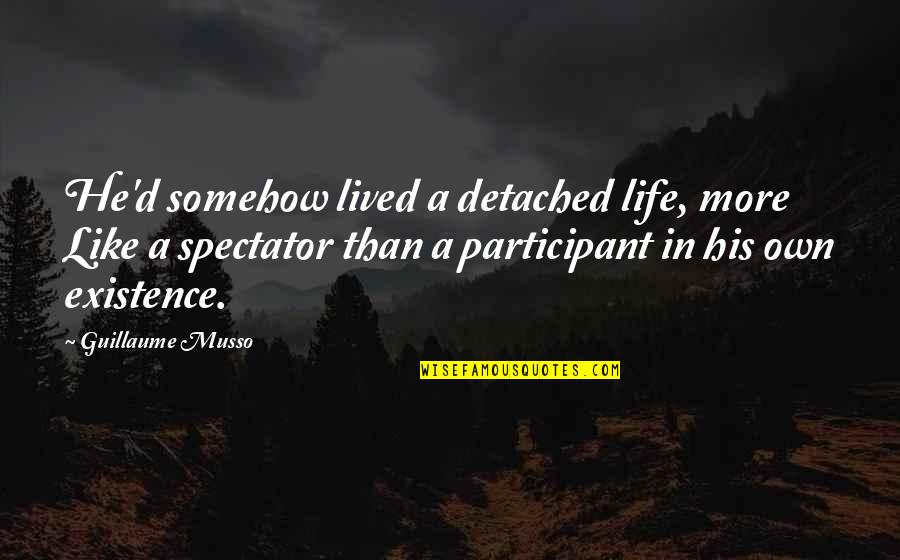 Oscurecer Quotes By Guillaume Musso: He'd somehow lived a detached life, more Like Oscurecer Quotes By Guillaume Musso: He'd somehow lived a detached life, more Like