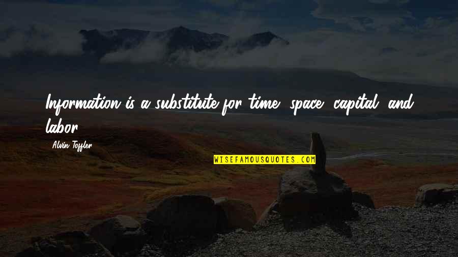 Oscureciendo Quotes By Alvin Toffler: Information is a substitute for time, space, capital, Oscureciendo Quotes By Alvin Toffler: Information is a substitute for time, space, capital,