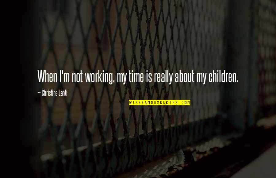Oscurecimiento De La Quotes By Christine Lahti: When I'm not working, my time is really Oscurecimiento De La Quotes By Christine Lahti: When I'm not working, my time is really