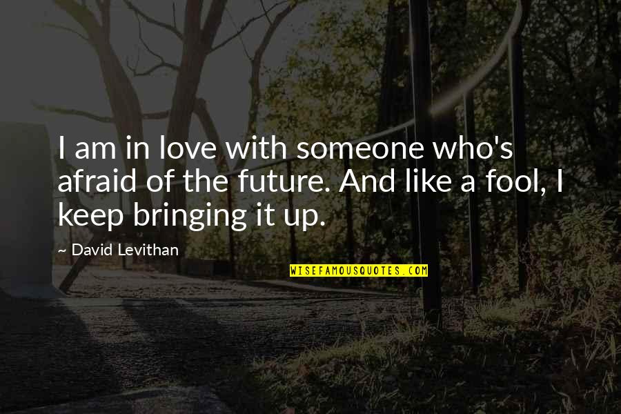 Oscurecimiento De La Quotes By David Levithan: I am in love with someone who's afraid Oscurecimiento De La Quotes By David Levithan: I am in love with someone who's afraid