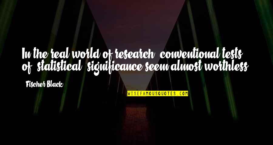 Oscurecimiento De La Quotes By Fischer Black: In the real world of research, conventional tests