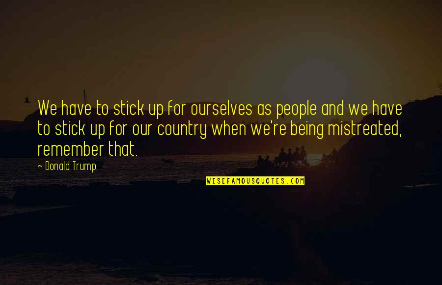 Oscuros Oblivion Quotes By Donald Trump: We have to stick up for ourselves as Oscuros Oblivion Quotes By Donald Trump: We have to stick up for ourselves as
