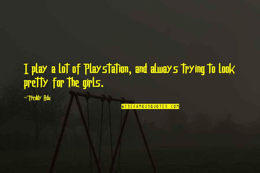 Oscuros Pdf Quotes By Freddy Adu: I play a lot of Playstation, and always