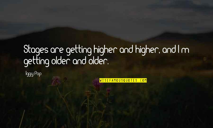 Oscypek Cheese Quotes By Iggy Pop: Stages are getting higher and higher, and I'm