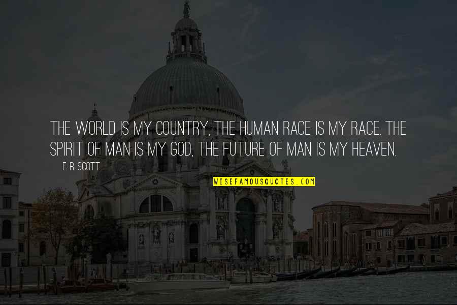 Osdale Ga Quotes By F. R. Scott: The world is my country, the human race Osdale Ga Quotes By F. R. Scott: The world is my country, the human race