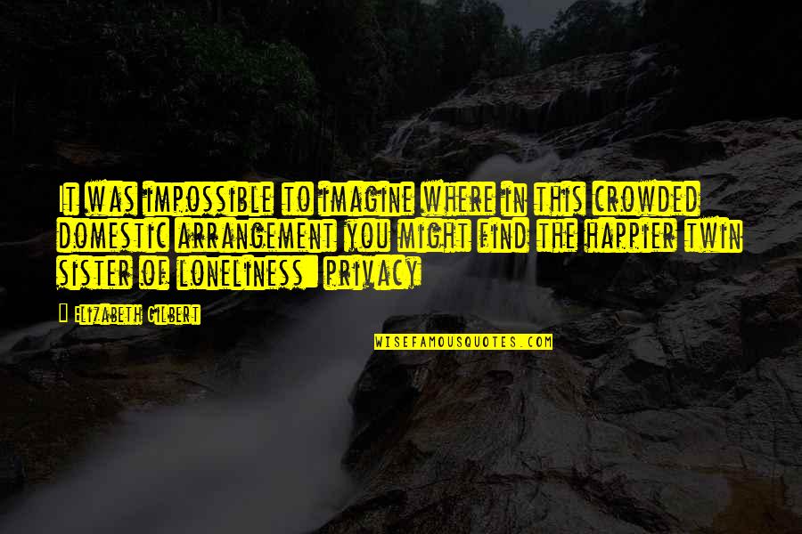 Ose Arheghan Quotes By Elizabeth Gilbert: It was impossible to imagine where in this Ose Arheghan Quotes By Elizabeth Gilbert: It was impossible to imagine where in this