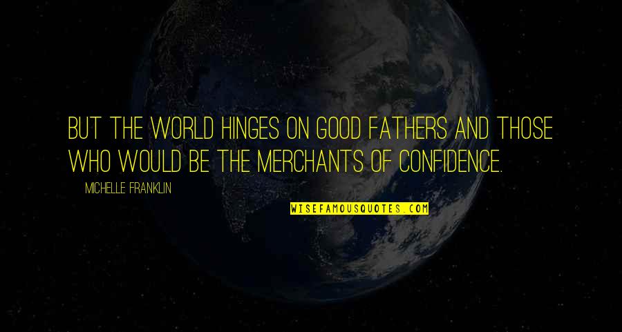 Osea Reviews Quotes By Michelle Franklin: But the world hinges on good fathers and Osea Reviews Quotes By Michelle Franklin: But the world hinges on good fathers and
