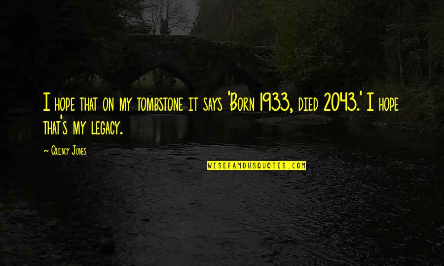 Oseary Quotes By Quincy Jones: I hope that on my tombstone it says