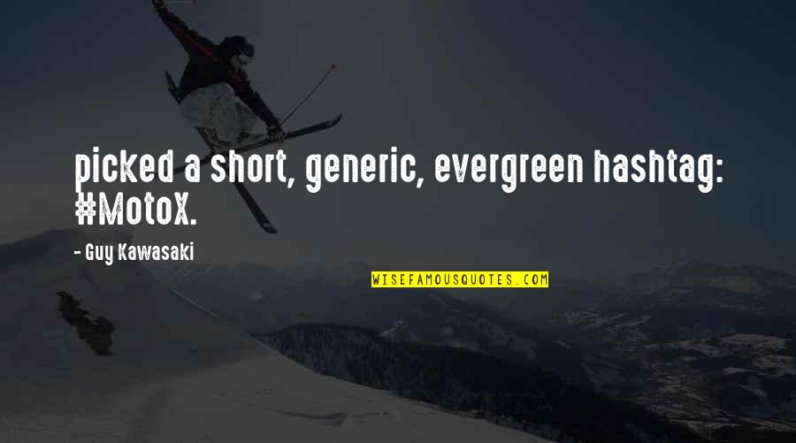 Oself Quotes By Guy Kawasaki: picked a short, generic, evergreen hashtag: #MotoX. Oself Quotes By Guy Kawasaki: picked a short, generic, evergreen hashtag: #MotoX.