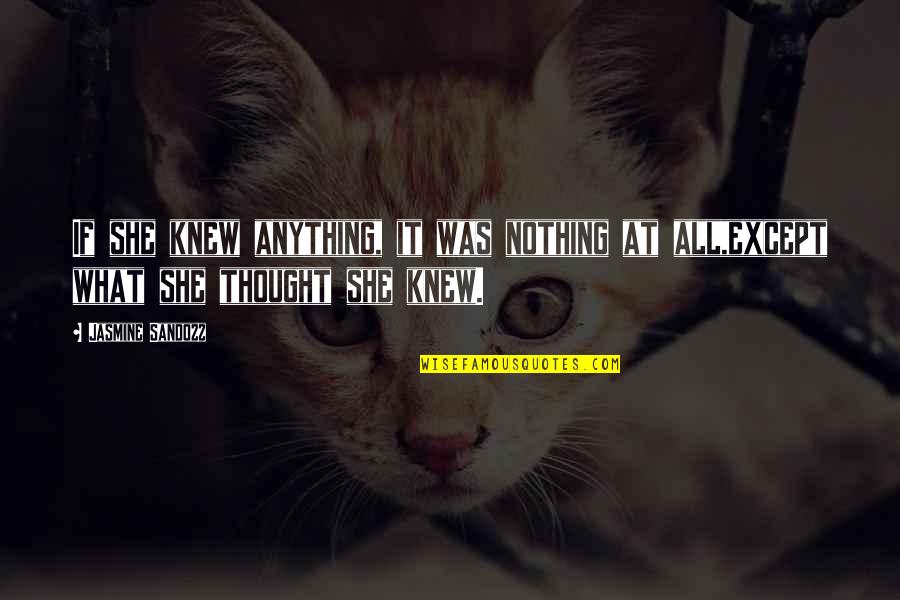 Oseltamivir Quotes By Jasmine Sandozz: If she knew anything, it was nothing at