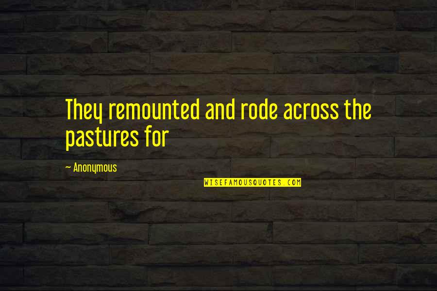 Oser'd Quotes By Anonymous: They remounted and rode across the pastures for
