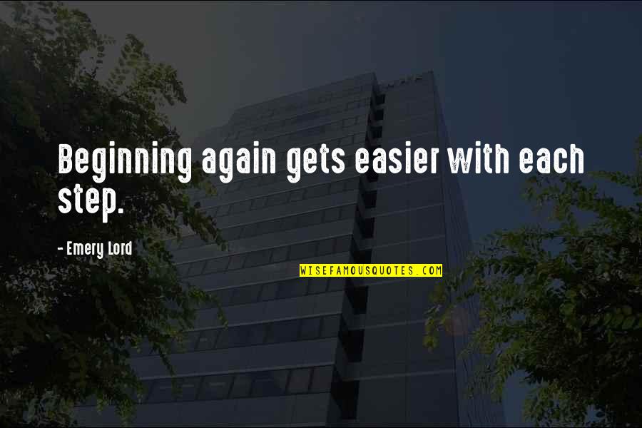Oseric Quotes By Emery Lord: Beginning again gets easier with each step.