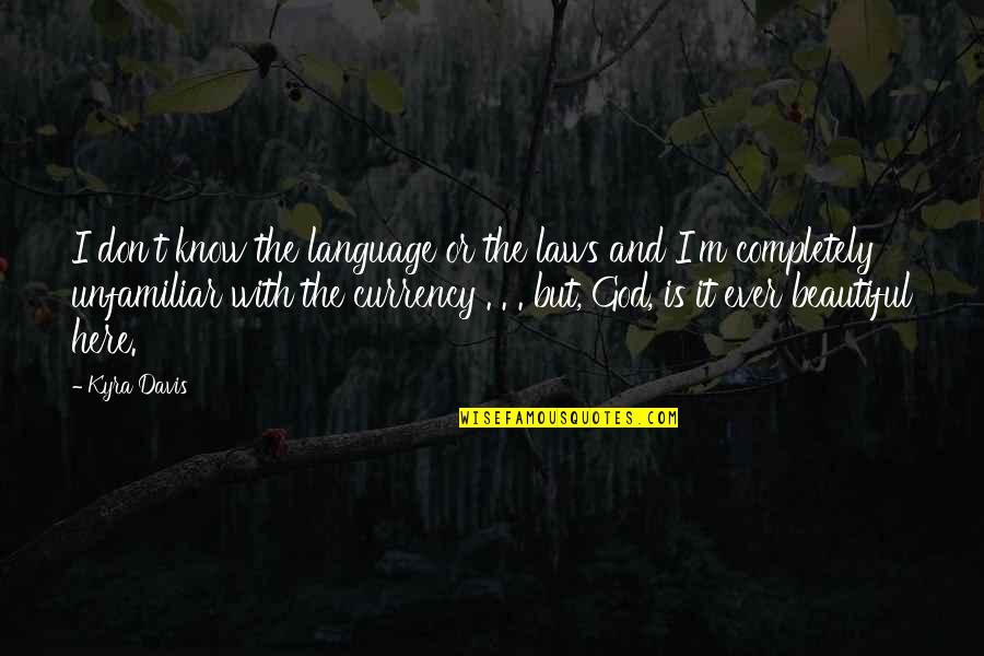 Osetie Quotes By Kyra Davis: I don't know the language or the laws