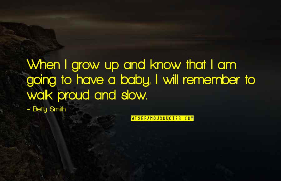 Osetrova Quotes By Betty Smith: When I grow up and know that I Osetrova Quotes By Betty Smith: When I grow up and know that I