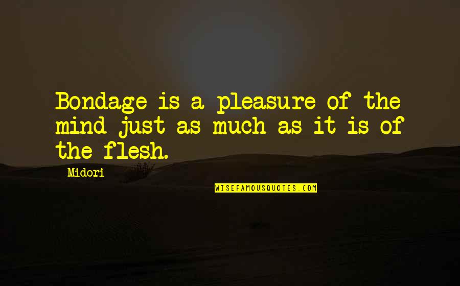 Osetrova Quotes By Midori: Bondage is a pleasure of the mind just