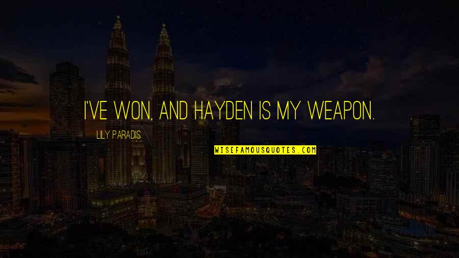 Osga Animal Quotes By Lily Paradis: I've won, and Hayden is my weapon.