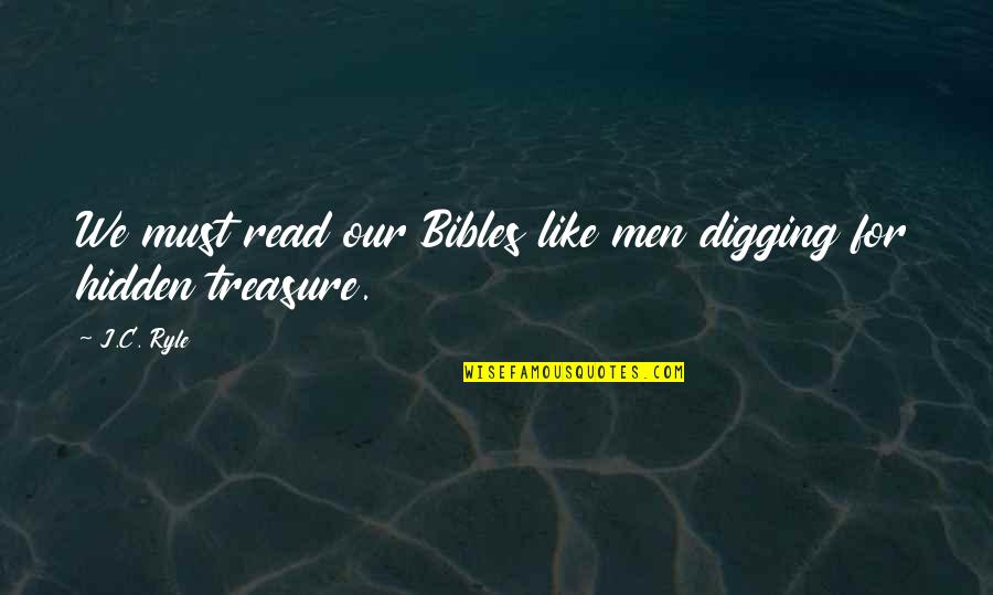 Osgar Quotes By J.C. Ryle: We must read our Bibles like men digging