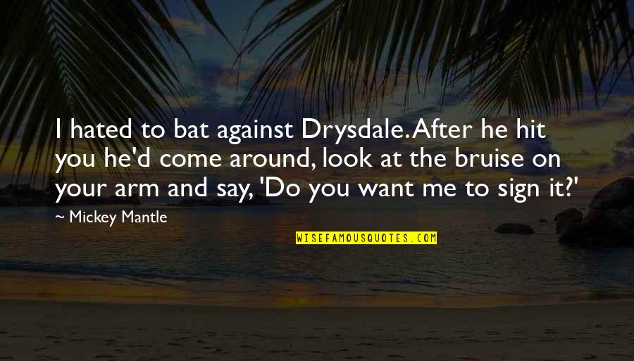 Osgiliath Quotes By Mickey Mantle: I hated to bat against Drysdale. After he