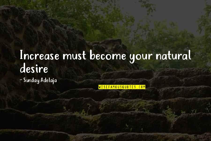 Osgiliath Quotes By Sunday Adelaja: Increase must become your natural desire