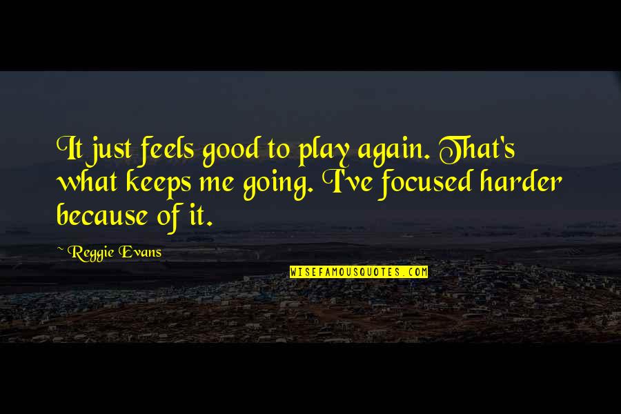 Oshadhi Perfume Quotes By Reggie Evans: It just feels good to play again. That's