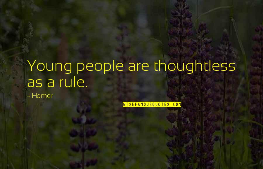 Oshana Sunday Quotes By Homer: Young people are thoughtless as a rule.