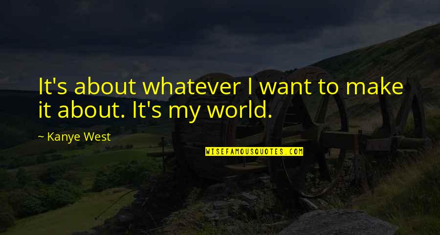 Oshane Ximines Quotes By Kanye West: It's about whatever I want to make it