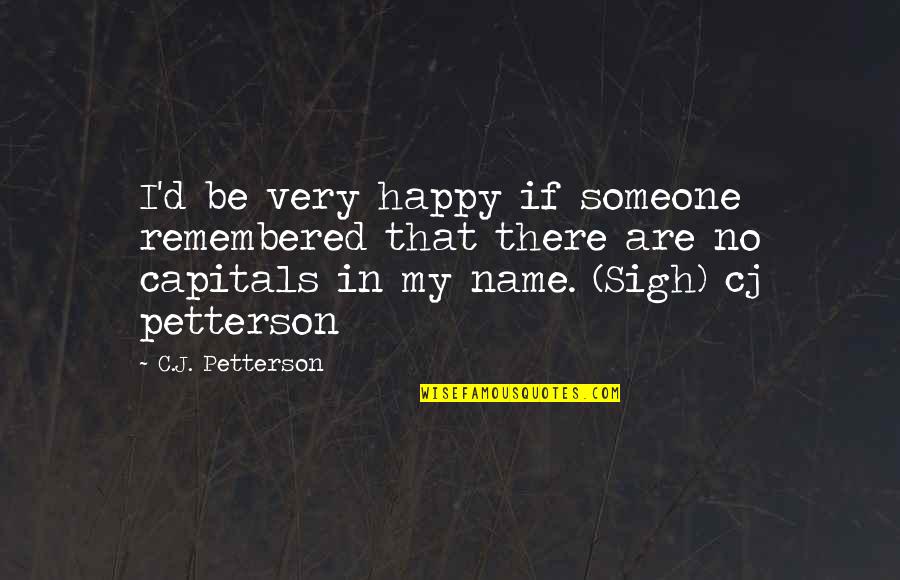 Oshannassy Wine Quotes By C.J. Petterson: I'd be very happy if someone remembered that Oshannassy Wine Quotes By C.J. Petterson: I'd be very happy if someone remembered that