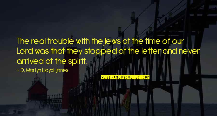 Oshare Bones Quotes By D. Martyn Lloyd-Jones: The real trouble with the Jews at the