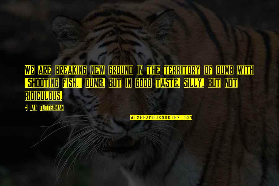 Osheaa Rose Quotes By Dan Futterman: We are breaking new ground in the territory Osheaa Rose Quotes By Dan Futterman: We are breaking new ground in the territory