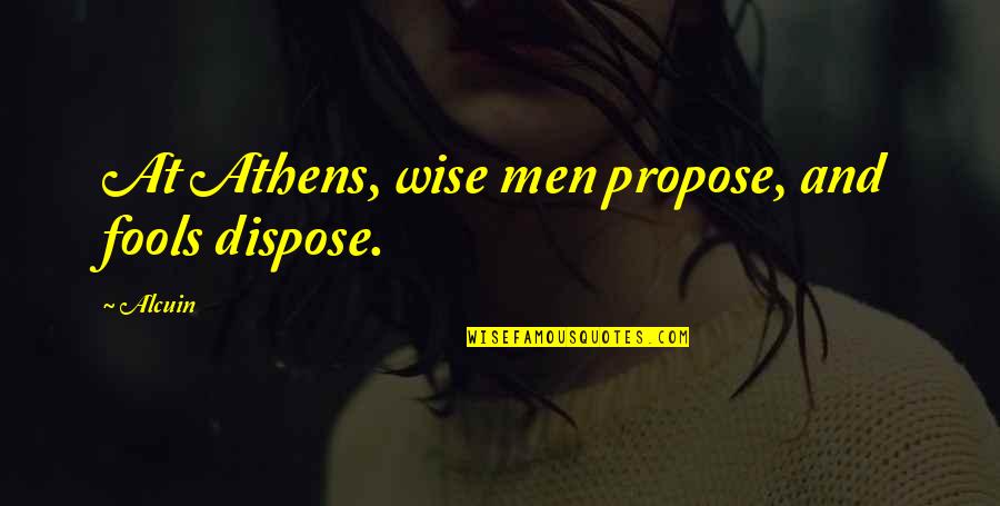 Oshean Animal Quotes By Alcuin: At Athens, wise men propose, and fools dispose.