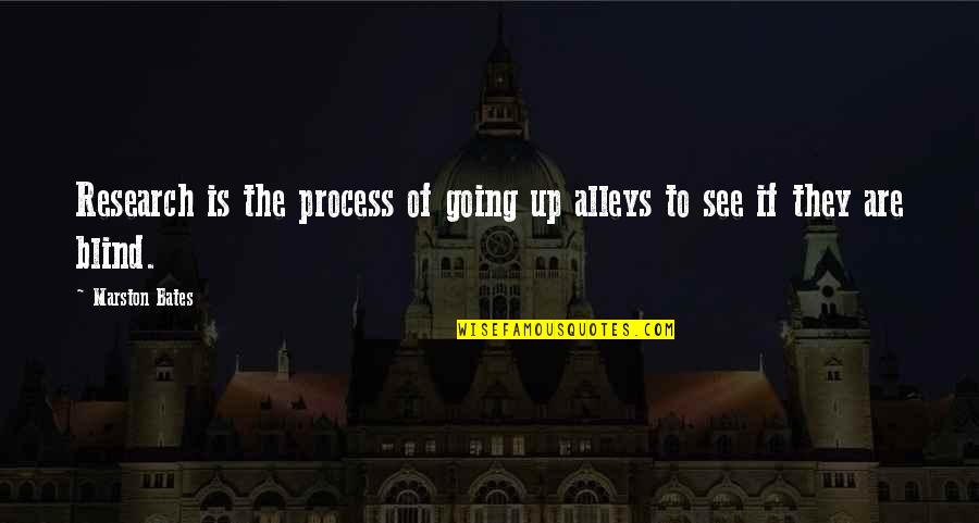 Oshida Criteria Quotes By Marston Bates: Research is the process of going up alleys