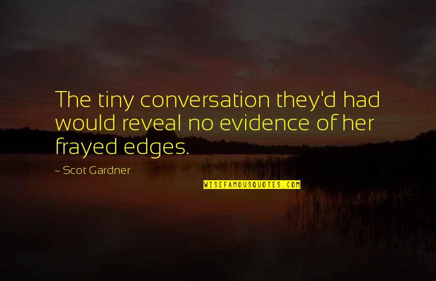 Oshida Marie Quotes By Scot Gardner: The tiny conversation they'd had would reveal no