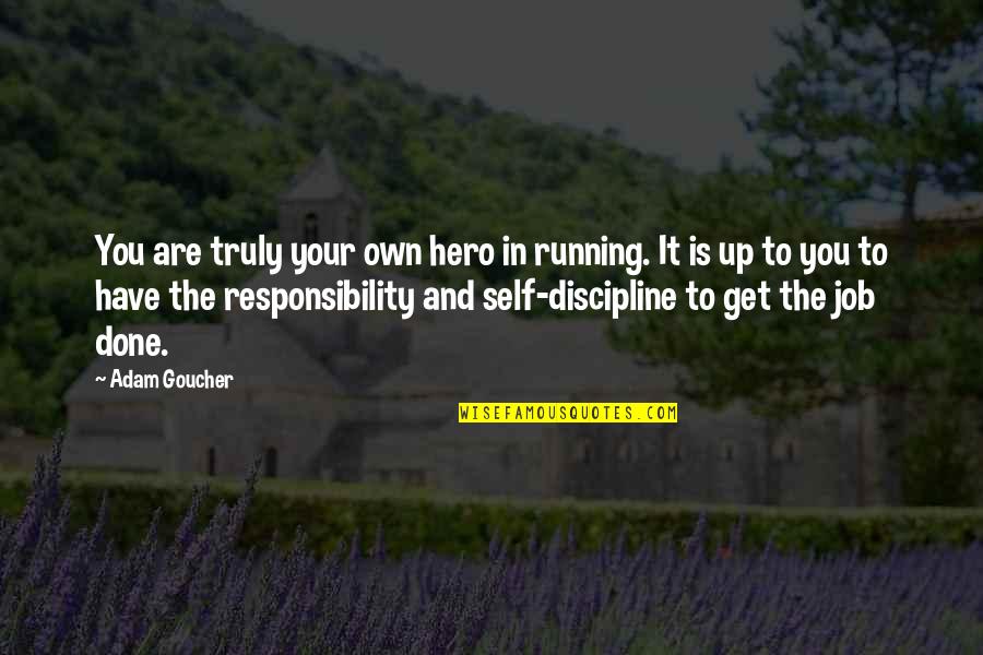 Oshida Quotes By Adam Goucher: You are truly your own hero in running.
