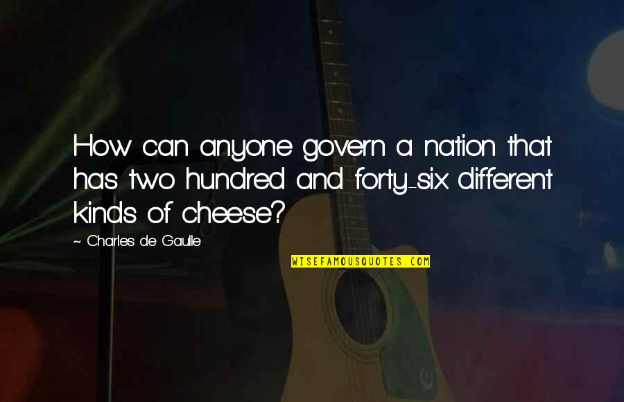 Oshiete Quotes By Charles De Gaulle: How can anyone govern a nation that has