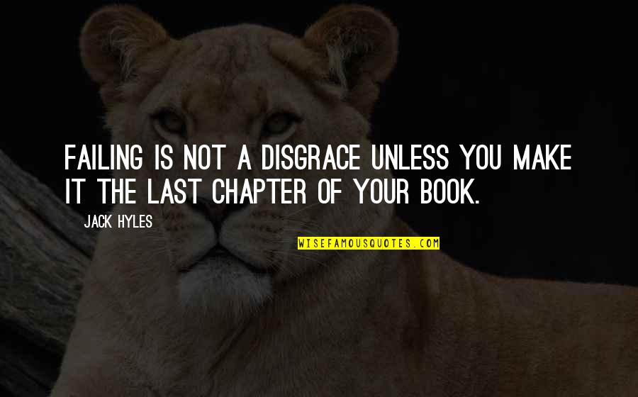 Oshiete Quotes By Jack Hyles: Failing is not a disgrace unless you make